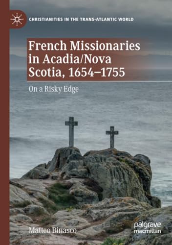 French Missionaries in Acadia/Nova Scotia, 1654-1755 On a Risky Edge [Paperback]