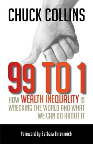 99 to 1 How Wealth Inequality Is Wrecking the World and What We Can Do about It [Paperback]