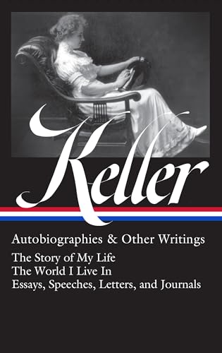 Helen Keller Autobiographies &amp Other Writings (LOA 378) The Story of My L [Hardcover]