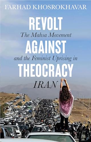 Revolt Against Theocracy The Mahsa Movement and the Feminist Uprising in Iran [Paperback]
