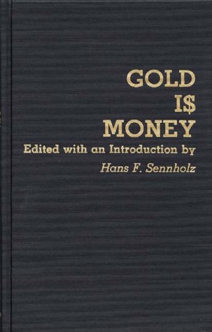 Gold Is Money (contributions In Economics And Economic History) [Hardcover]