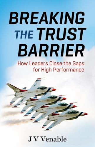 Breaking the Trust Barrier How Leaders Close the Gaps for High Performance [Paperback]