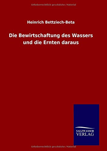 Die Bewirtschaftung Des Wassers Und Die Ernten Daraus (german Edition) [Hardcover]