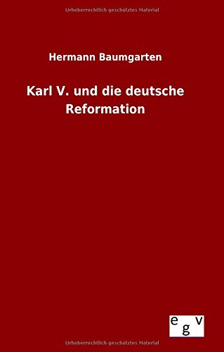 Karl V. Und Die Deutsche Reformation (german Edition) [Hardcover]
