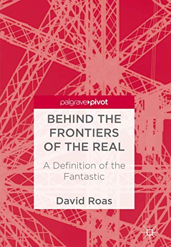 Behind the Frontiers of the Real A Definition of the Fantastic [Hardcover]