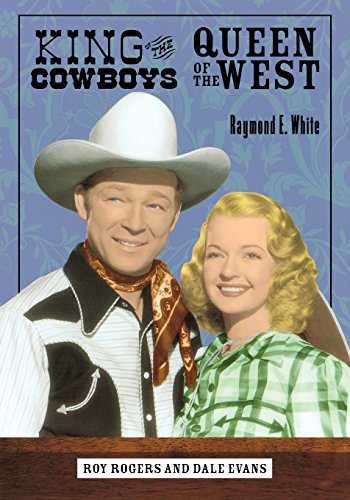 King of the Cowboys, Queen of the West Roy Rogers and Dale Evans [Paperback]