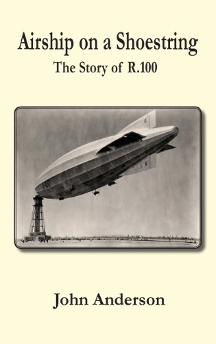 Airship On A Shoestring The Story Of R 100 [Hardcover]