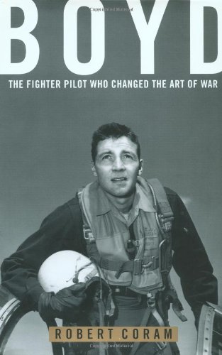 Boyd The Fighter Pilot Who Changed the Art of War [Hardcover]