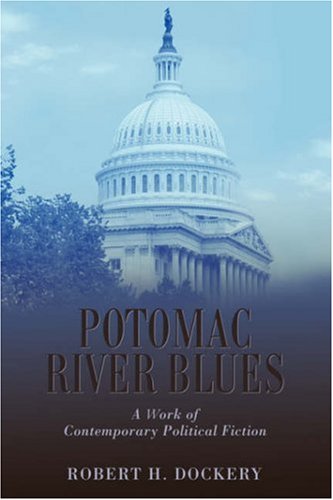 Potomac River Blues  A Work of Contemporary Political Fiction [Hardcover]