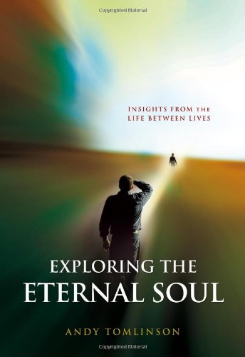 Exploring The Eternal Soul - Insights From The Life Between Lives [Paperback]