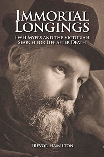 Immortal Longings Fwh Myers And The Victorian Search For Life After Death [Paperback]