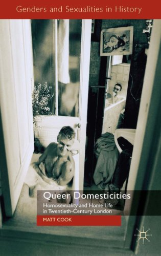 Queer Domesticities: Homosexuality and Home Life in Twentieth-Century London [Hardcover]