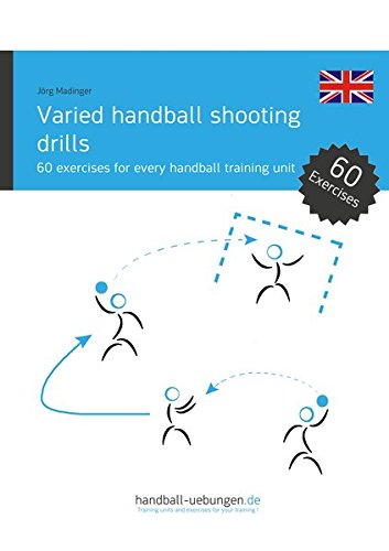 Varied Handball Shooting Drills 60 Exercises For Every Handball Training Unit [Paperback]