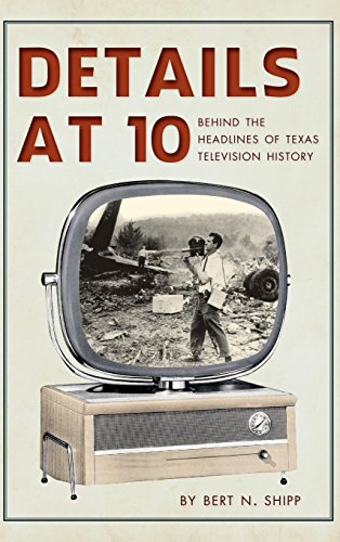 Details At 10  Behind the Headlines of Texas Television History [Hardcover]