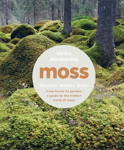 Moss From Forest to Garden A Guide to the Hidden World of Moss [Hardcover]