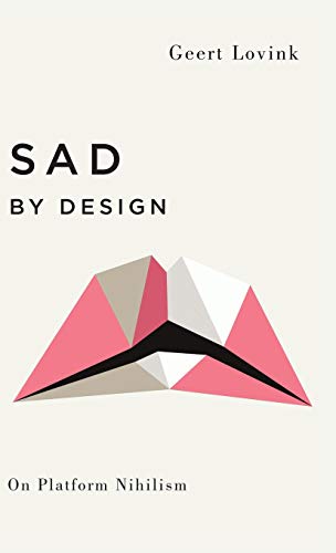Sad by Design On Platform Nihilism [Hardcover]