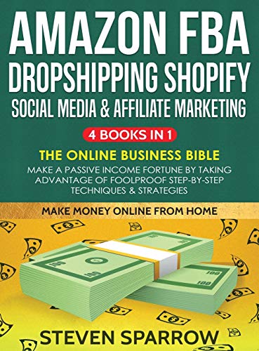 Amazon FBA, Dropshipping Shopify, Social Media & Affiliate Marketing [Hardcover]