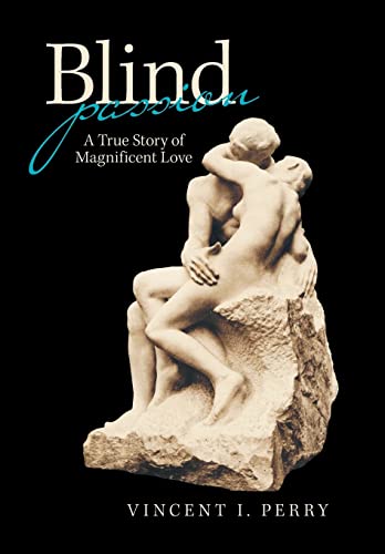 Blind Passion  A True Story of Magnificent Love [Hardcover]