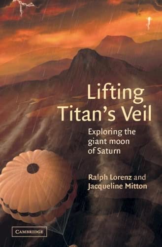 Lifting Titan's Veil Exploring the Giant Moon of Saturn [Hardcover]