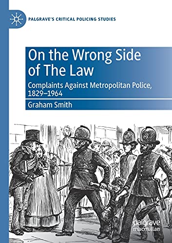 On the Wrong Side of The Law Complaints Against Metropolitan Police, 1829-1964 [Paperback]