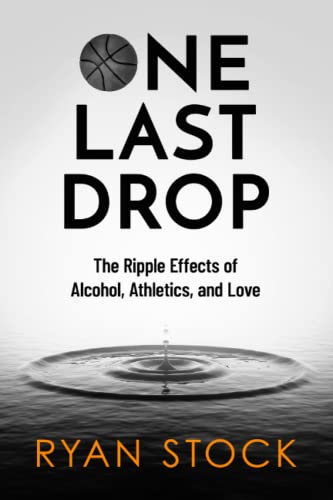 One Last Drop  The Ripple Effects of Alcohol, Athletics and Love [Paperback]