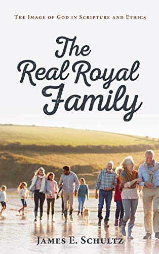 Real Royal Family  The Image of God in Scripture and Ethics [Hardcover]