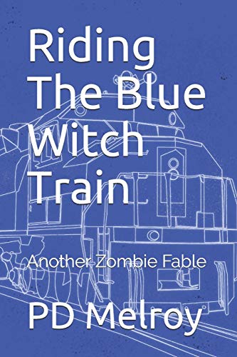 Riding the Blue Witch Train  Another Zombie Fable [Paperback]