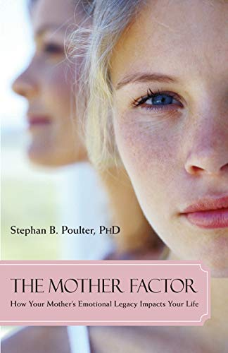 The Mother Factor How Your Mother's Emotional Legacy Impacts Your Life [Paperback]