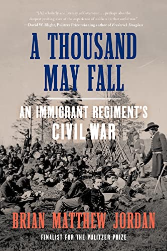 A Thousand May Fall An Immigrant Regiment's Civil War [Paperback]