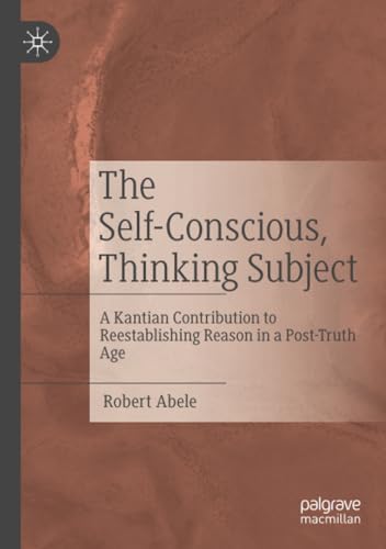 The Self-Conscious, Thinking Subject A Kantian Contribution to Reestablishing R [Paperback]