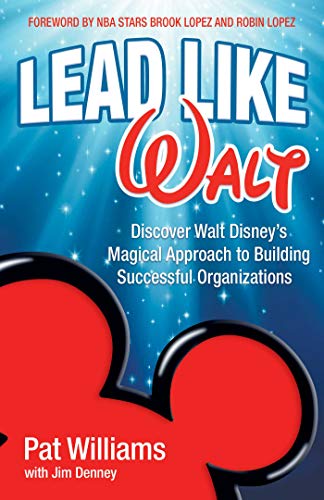 Lead Like Walt Discover Walt Disney&39s Magical Approach to Building Successf [Paperback]