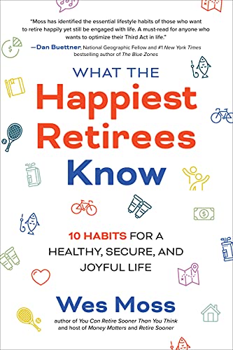 What the Happiest Retirees Know 10 Habits for a Healthy, Secure, and Joyful Lif [Paperback]