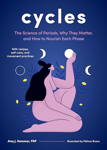 Cycles The Science of Periods, Why They Matter, and How to Nourish Each Phase [Hardcover]
