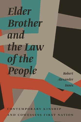 Elder Brother and the Law of the People Contemporary Kinship and Cowessess Firs [Paperback]