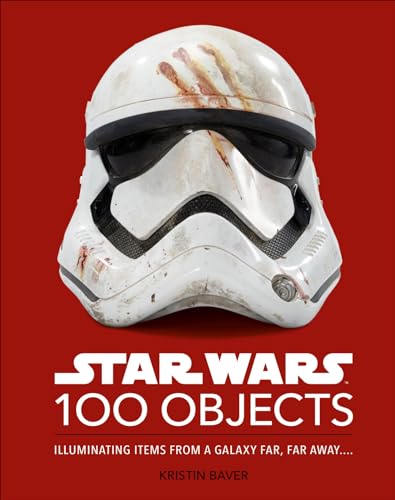 Star Wars 100 Objects Illuminating Items From a Galaxy Far, Far Away&. [Hardcover]