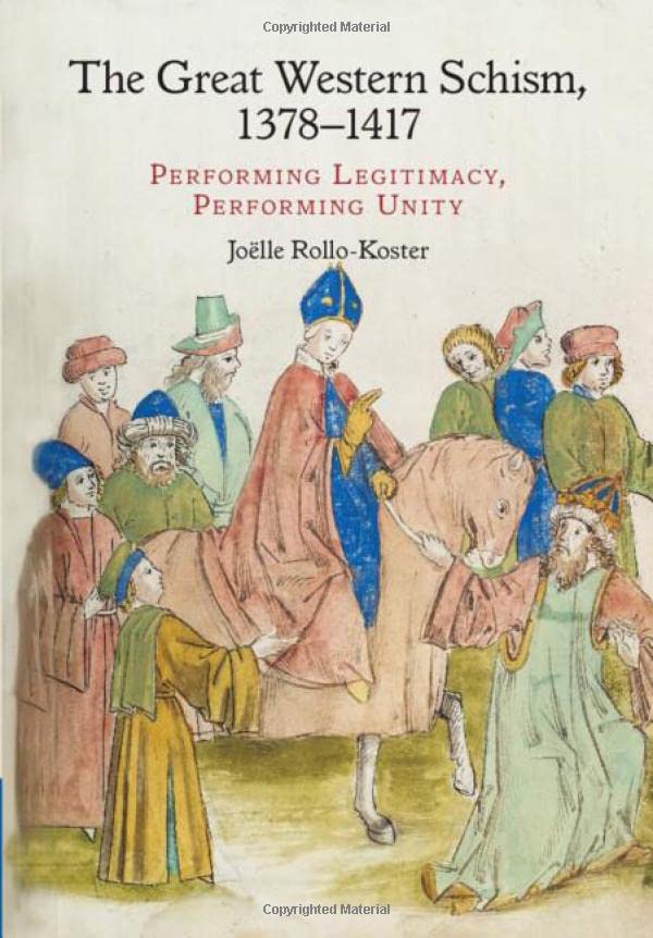 The Great Western Schism, 13781417 Performing Legitimacy, Performing Unity [Hardcover]