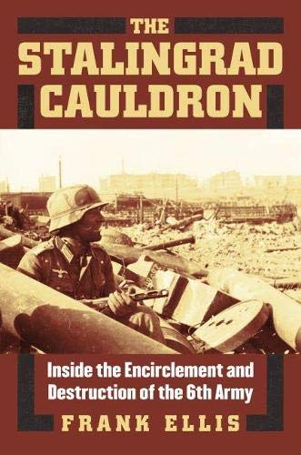 The Stalingrad Cauldron Inside The Encirclement And Destruction Of The 6th Army [Hardcover]