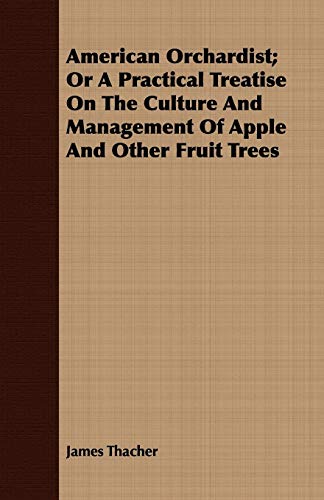 American Orchardist or a Practical Treatise on the Culture and Management of Ap [Paperback]