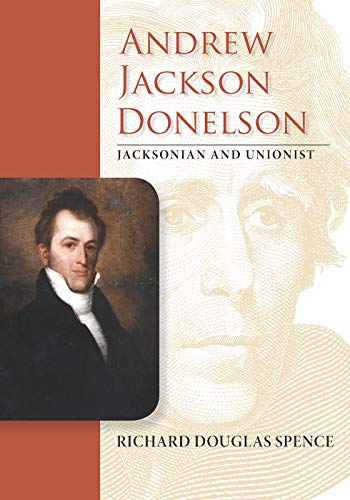 Andrew Jackson Donelson Jacksonian And Unionist (new Perspectives On Jacksonian [Hardcover]