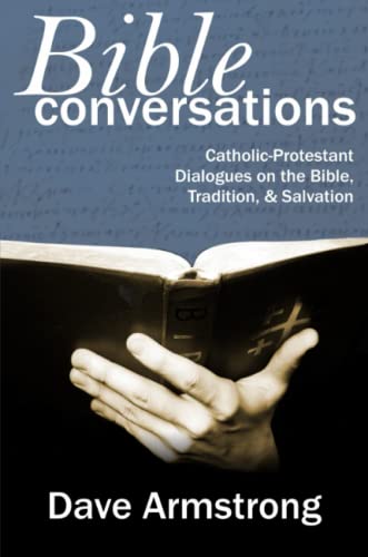 Bible Conversations Catholic-Protestant Dialogues On The Bible, Tradition, And  [Paperback]
