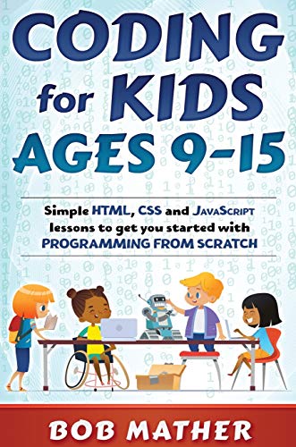 Coding for Kids Ages 9-15  Simple HTML, CSS and JavaScript Lessons to Get You S [Hardcover]