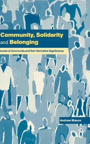 Community, Solidarity and Belonging Levels of Community and their Normative Sig [Hardcover]