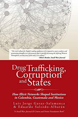 Drug Trafficking, Corruption And States How Illicit Networks Shaped Institution [Paperback]