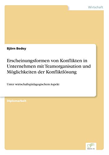 Erscheinungsformen Von Konflikten in Unternehmen Mit Teamorganisation und Moglic [Paperback]