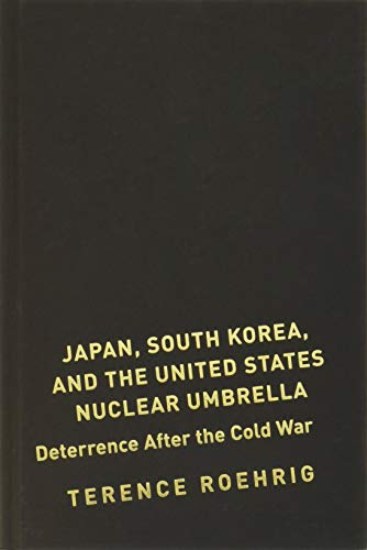 Japan, South Korea, and the United States Nuclear Umbrella Deterrence After the [Hardcover]
