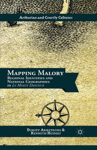 Mapping Malory Regional Identities and National Geographies in Le Morte Darthur [Paperback]