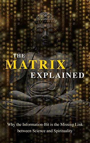 Matrix Explained  Why the Information-Bit Is the Missing Link Between Science a [Hardcover]