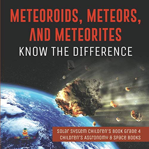 Meteoroids, Meteors, and Meteorites  Know the Difference - Solar System Childre [Paperback]