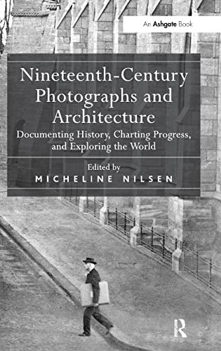 Nineteenth-Century Photographs and Architecture Documenting History, Charting P [Hardcover]