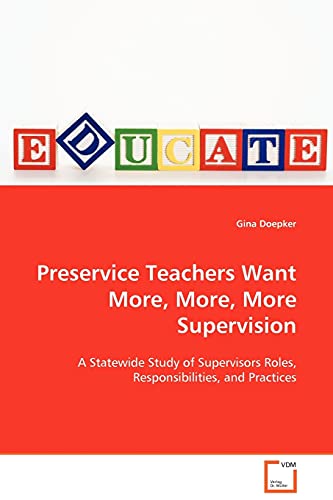 Preservice Teachers Want More, More, More Supervision  A Statewide Study of Sup [Paperback]